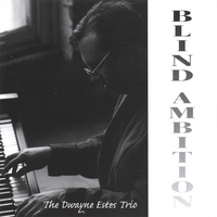 Dwayne Estes Trio's CD, Blind Ambition